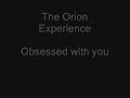 The orion experience - Obsessed with you
