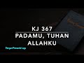 KJ 367 PadaMu, Tuhan dan Allahku