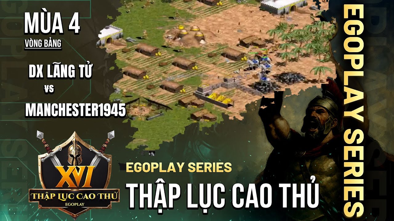 Dx Lãng Tử vs MANCHESTER1945 | Vòng Bảng AoE Thập Lục Cao Thủ mùa 4