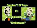 Damian Y El Toyo - Recopilacion de Embarazos