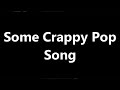 Some Crappy Pop Song