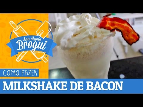 Ana Maria Brogui #153 - Como fazer Milkshake de BACON