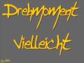 Drehmoment - Vielleicht (Lyrics)