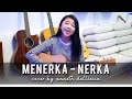 MENERKA NERKA (Nagita Slavina) - Short Cover By An