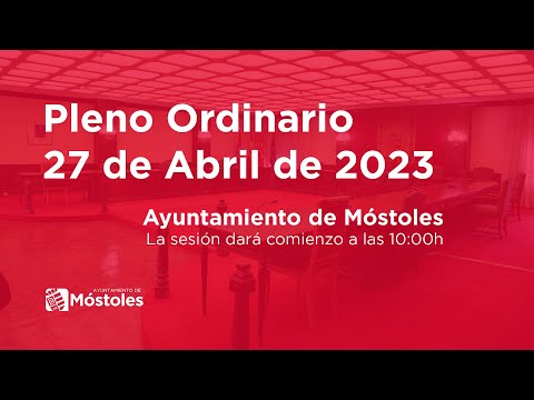 Pleno Ordinario 27 de abril de 2023. Ayuntamiento Móstoles