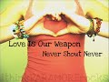 Love Is Our Weapon - NeverShoutNever [Lyrics]