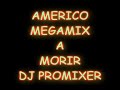 The Megamix Americo A Morir Mix Deejay Promixer