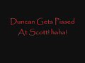 Duncan Gets Mad At Scott!