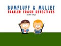 Bumfluff & Mullet - Trailer Trash Detectives ep 1