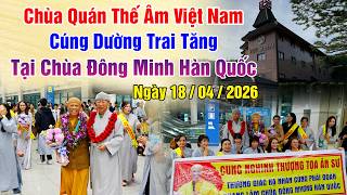 CHÙA QUÁN THẾ ÂM VIỆT NAM CÚNG DƯỜNG TRAI TĂNG TẠI CHÙA ĐÔNG MINH HÀN QUỐC TG:18/02/2026