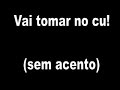 Vai tomar no cu