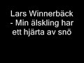 Lars Winnerbäck - Min älskling har ett hjärta av snö Lars Winnerbäck - Min älskling har ett hjärta av snö