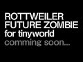 ROTTWEILER * FUTURE ZOMBIE fot tinyworld /Part2