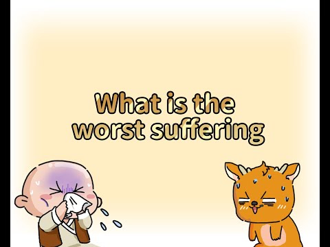 What is the worst suffering