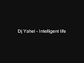 Dj Yahel - Intelligent life Dj Yahel - Intelligent life