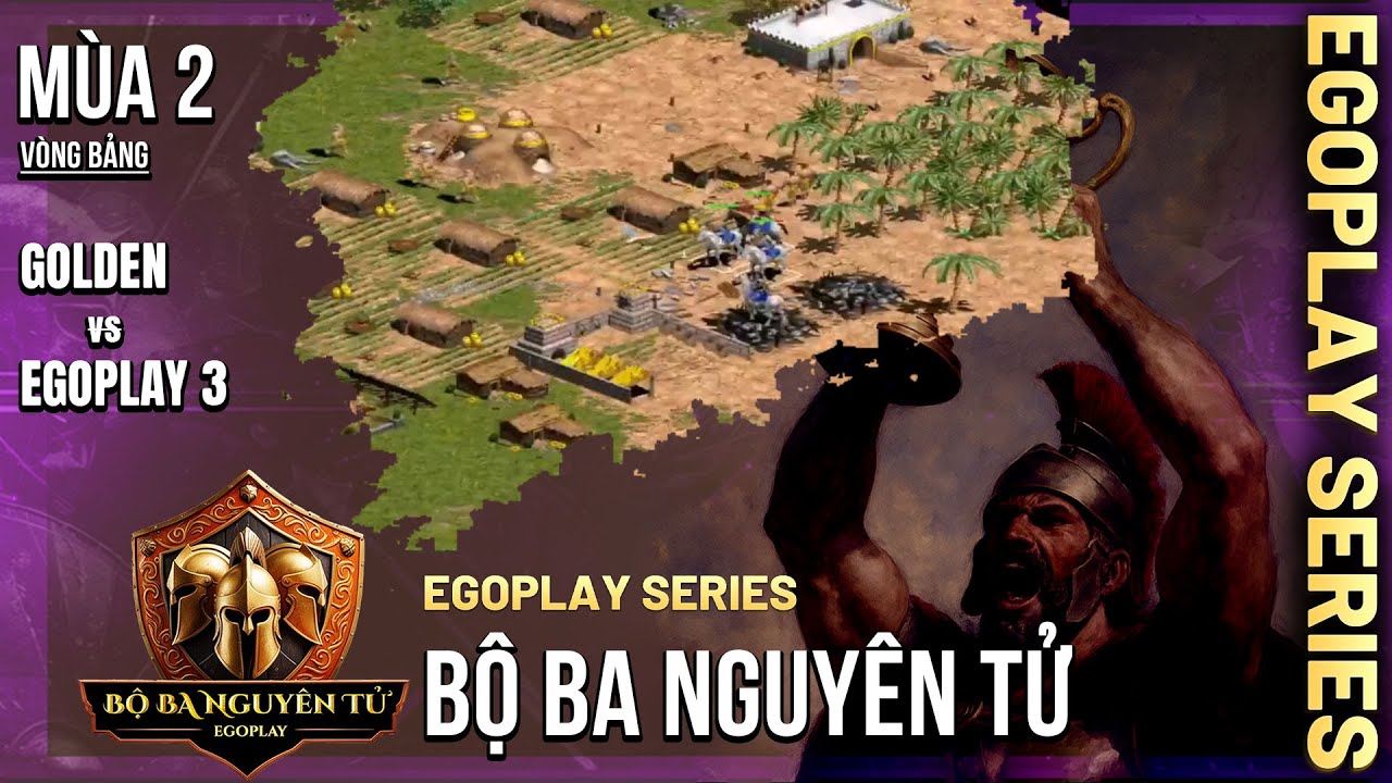 Vòng Bảng AoE Bộ Ba Nguyên Tử mùa 2 | Golden vs Egoplay 3