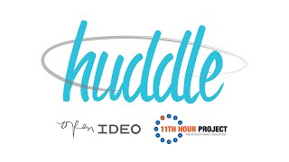 Huddle with OpenIDEO & The 11th Hour Project