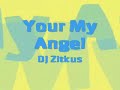 DJ Zitkus - Your My Angel    (Edited)