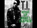 T.I. - What Up, What\ T.I. - What Up, What\