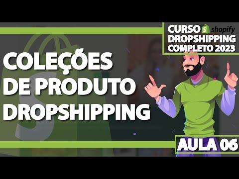 Aula 06 - Criando coleções de produtos em sua loja Shopify - DROPSHIPPING ATUALIZADO 2023