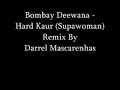 Bombay Deewana - Hard Kaur (Supawoman) Remix By Darrel Mascarenhas
