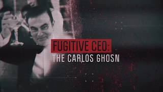 Fugitive CEO: The Carlos Ghosn Story