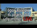 Igor Falecki, 6 years old drummer LIVE