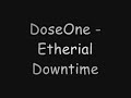 DoseOne - Etherial Downtime
