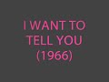 The Beatles - I Want To Tell You (1966)
