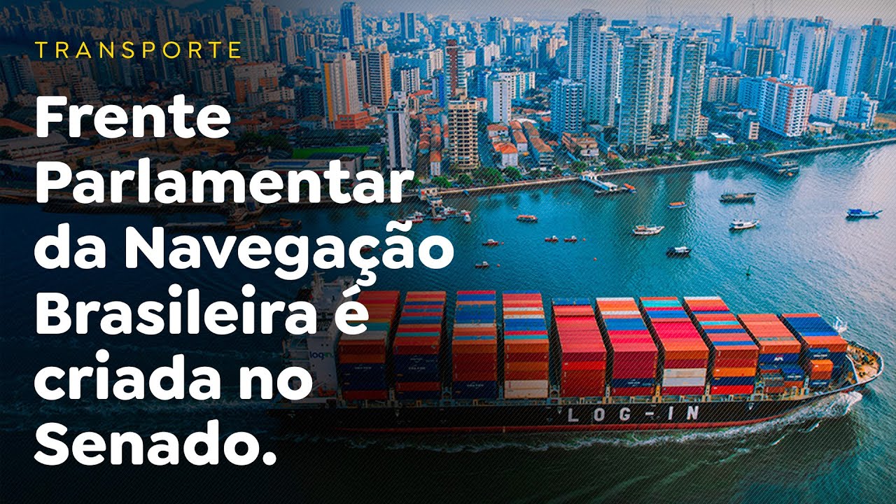 Frente Parlamentar da Navegação Brasileira é criada no Senado.