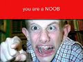 you are a NOOB