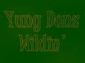 The Yung Donz - Wildin' Wildin'