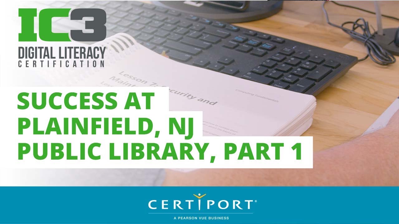 IC3 Digital Literacy Success Story at Plainfield Public Library, Part 1 embedded Youtube video