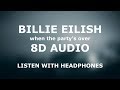 Billie Eilish - When The Party's Over | 8D AUD
