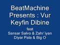 BeatMachine Sansar Zahriyan Diyar Big O - Vur Keyfin Dibine