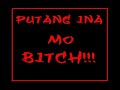 putang ina mo bitch
