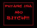 putang ina mo bitch