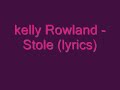 kelly rowland -stole (lyrics)