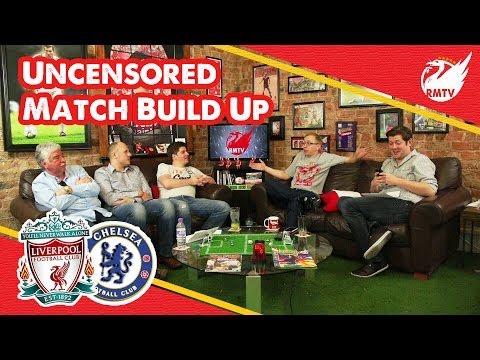 Liverpool v Chelsea: The Uncensored Match Build Up Show