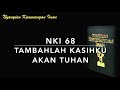 NKI 68 Tambahlah Kasihku Akan Tuhan