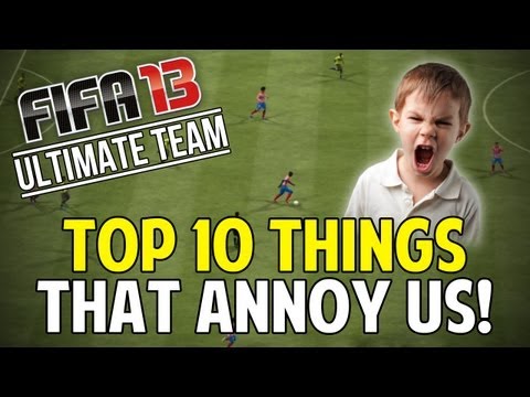 FIFA 13 Ultimate Team: TOP 10 THINGS THAT ANNOY US!