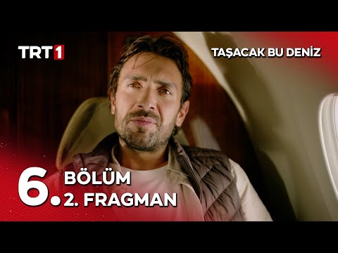 Taşacak Bu Deniz 6. Bölüm 2. Fragmanı                                                                                                                                                                                                                     