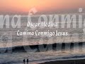 Oscar Medina Camina Conmigo Jesus