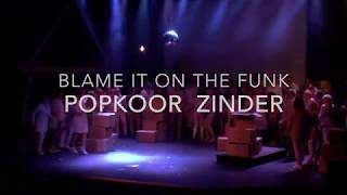 Blame it on the funk - Popkoor Zinder