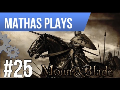 LETS PLAY MOUNT & BLADE: WARBAND | EPISODE 25
