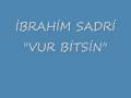 İBRAHİM SADRİVUR BİTSİN