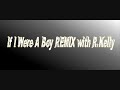 If I Were A Boy (REMIX) Beyoncé feat R.Kelly HQ If I Were A Boy (REMIX) Beyoncé feat R.Kelly HQ