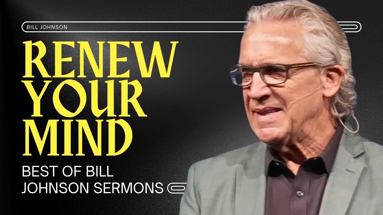 How to Renew Your Mind and Walk in Great Faith - Best of Bill Johnson Sermons | Bethel Church
