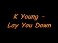 K Young – Lay You Down
