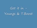 Get it in - Youngs & T.Boost Get it in - Youngs & T.Boost